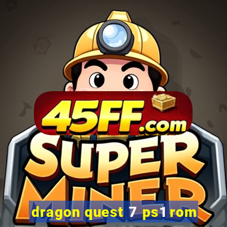 dragon quest 7 ps1 rom